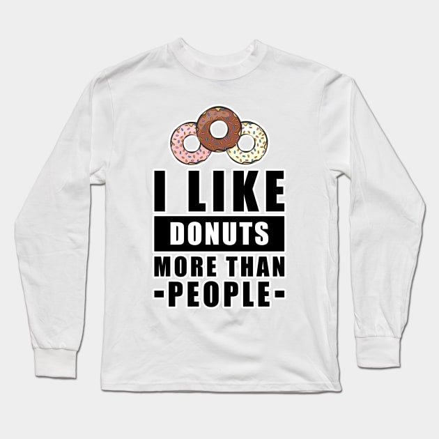 I Like Donuts More Than People - Funny Quote Long Sleeve T-Shirt by DesignWood Atelier